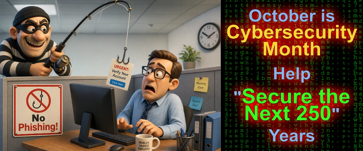 October is Cybersecurity Month - Help "Secure The Next 250" Years