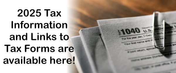 2025 Tax Information and Links to Tax Forms are available here! 